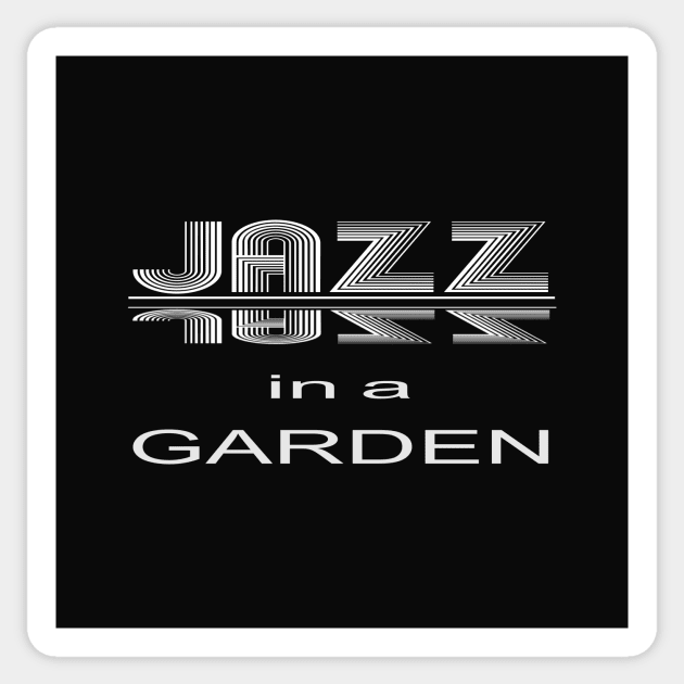 JAZZ IN A GARDEN, a perfect design for lovers of jazz, garden and all things awesome Sticker by HuskyGearDesigns